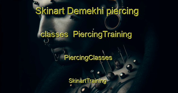 Skinart Demekhi piercing classes | #PiercingTraining #PiercingClasses #SkinartTraining-Russia