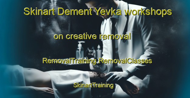 Skinart Dement Yevka workshops on creative removal | #RemovalTraining #RemovalClasses #SkinartTraining-Russia