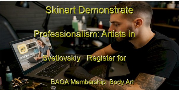 Skinart Demonstrate Professionalism: Artists in Svetlovskiy - Register for BAQA Membership | Body Art Qualification Authority | BAQA-Russia