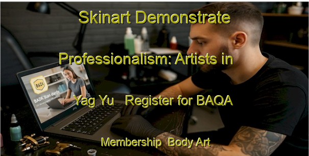Skinart Demonstrate Professionalism: Artists in Yag Yu - Register for BAQA Membership | Body Art Qualification Authority | BAQA-Russia