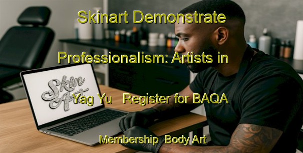 Skinart Demonstrate Professionalism: Artists in Yag Yu - Register for BAQA Membership | Body Art Qualification Authority | BAQA-Russia