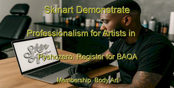 Skinart Demonstrate Professionalism for Artists in Pyshozero: Register for BAQA Membership | Body Art Qualification Authority | BAQA-Russia