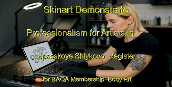 Skinart Demonstrate Professionalism for Artists in Spasskoye Shlykovo: Register for BAQA Membership | Body Art Qualification Authority | BAQA-Russia