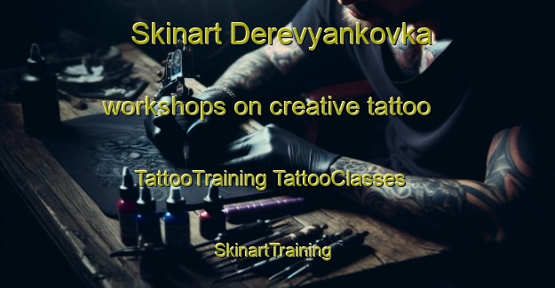 Skinart Derevyankovka workshops on creative tattoo | #TattooTraining #TattooClasses #SkinartTraining-Russia