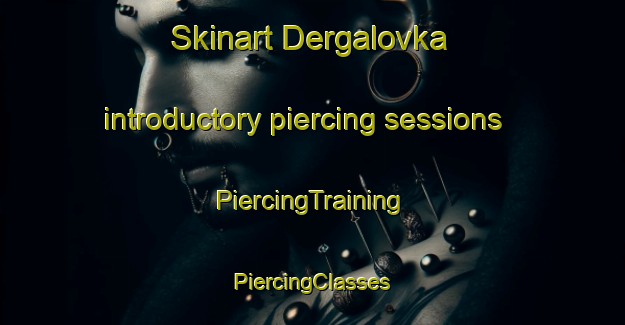 Skinart Dergalovka introductory piercing sessions | #PiercingTraining #PiercingClasses #SkinartTraining-Russia