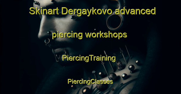 Skinart Dergaykovo advanced piercing workshops | #PiercingTraining #PiercingClasses #SkinartTraining-Russia