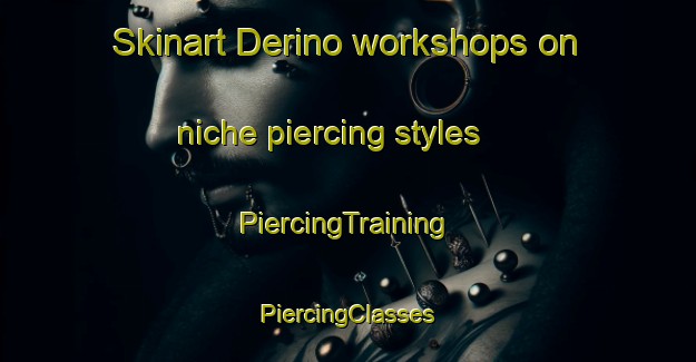 Skinart Derino workshops on niche piercing styles | #PiercingTraining #PiercingClasses #SkinartTraining-Russia