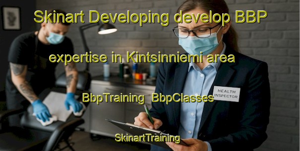 Skinart Developing develop BBP expertise in Kintsinniemi area | BbpTraining | BbpClasses | SkinartTraining-Russia