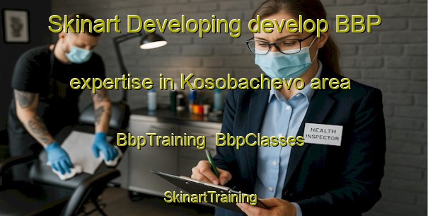 Skinart Developing develop BBP expertise in Kosobachevo area | BbpTraining | BbpClasses | SkinartTraining-Russia