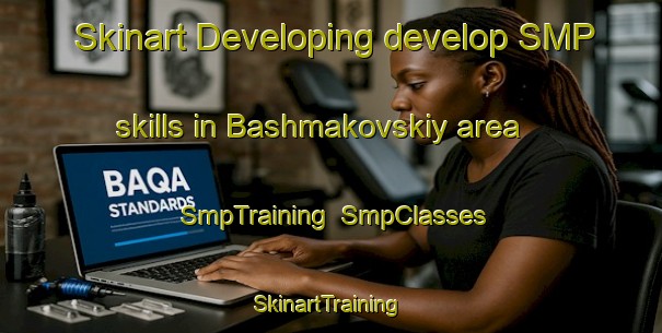 Skinart Developing develop SMP skills in Bashmakovskiy area | SmpTraining | SmpClasses | SkinartTraining-Russia