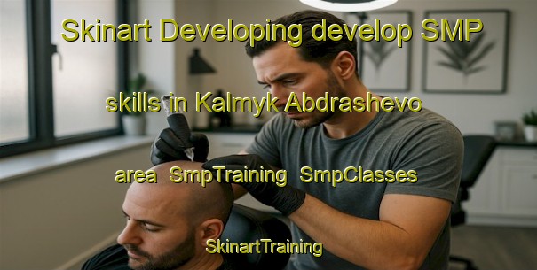 Skinart Developing develop SMP skills in Kalmyk Abdrashevo area | SmpTraining | SmpClasses | SkinartTraining-Russia