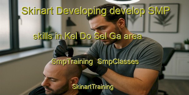 Skinart Developing develop SMP skills in Kel Do Sel Ga area | SmpTraining | SmpClasses | SkinartTraining-Russia