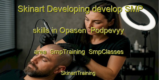 Skinart Developing develop SMP skills in Opasen  Podpevyy area | SmpTraining | SmpClasses | SkinartTraining-Russia