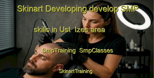 Skinart Developing develop SMP skills in Ust  Izes area | SmpTraining | SmpClasses | SkinartTraining-Russia
