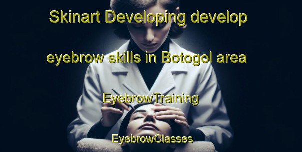 Skinart Developing develop eyebrow skills in Botogol area | EyebrowTraining | EyebrowClasses | SkinartTraining-Russia