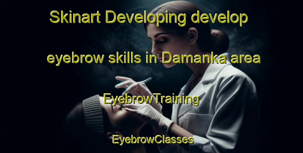 Skinart Developing develop eyebrow skills in Damanka area | EyebrowTraining | EyebrowClasses | SkinartTraining-Russia