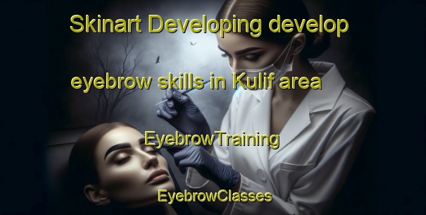 Skinart Developing develop eyebrow skills in Kulif area | EyebrowTraining | EyebrowClasses | SkinartTraining-Russia