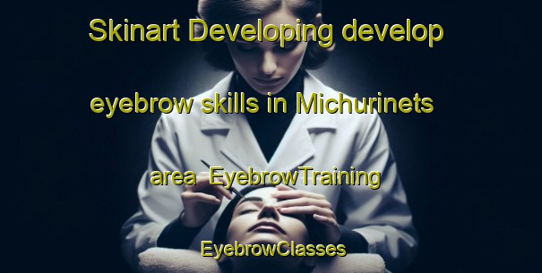 Skinart Developing develop eyebrow skills in Michurinets area | EyebrowTraining | EyebrowClasses | SkinartTraining-Russia