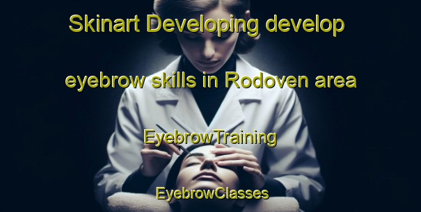 Skinart Developing develop eyebrow skills in Rodoven area | EyebrowTraining | EyebrowClasses | SkinartTraining-Russia