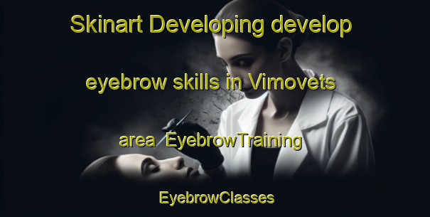 Skinart Developing develop eyebrow skills in Vimovets area | EyebrowTraining | EyebrowClasses | SkinartTraining-Russia