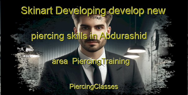 Skinart Developing develop new piercing skills in Abdurashid area | #PiercingTraining #PiercingClasses #SkinartTraining-Russia