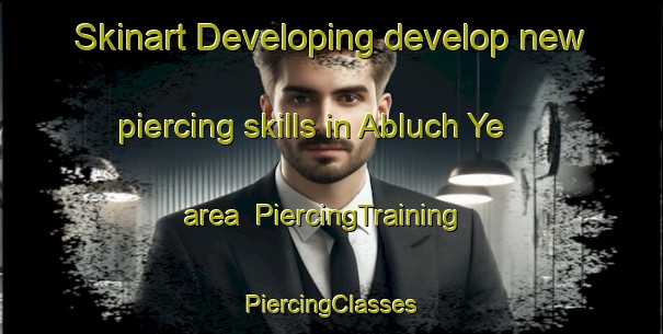 Skinart Developing develop new piercing skills in Abluch Ye area | #PiercingTraining #PiercingClasses #SkinartTraining-Russia