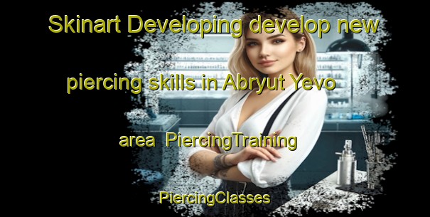 Skinart Developing develop new piercing skills in Abryut Yevo area | #PiercingTraining #PiercingClasses #SkinartTraining-Russia