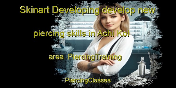 Skinart Developing develop new piercing skills in Achi Kol area | #PiercingTraining #PiercingClasses #SkinartTraining-Russia