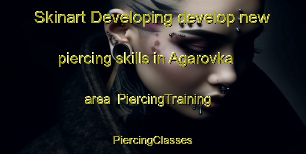 Skinart Developing develop new piercing skills in Agarovka area | #PiercingTraining #PiercingClasses #SkinartTraining-Russia