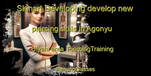 Skinart Developing develop new piercing skills in Agonyu Ulyani area | #PiercingTraining #PiercingClasses #SkinartTraining-Russia