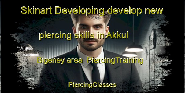 Skinart Developing develop new piercing skills in Akkul  Bigeney area | #PiercingTraining #PiercingClasses #SkinartTraining-Russia