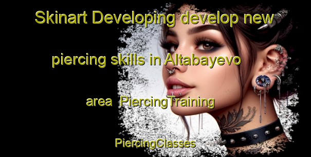 Skinart Developing develop new piercing skills in Altabayevo area | #PiercingTraining #PiercingClasses #SkinartTraining-Russia