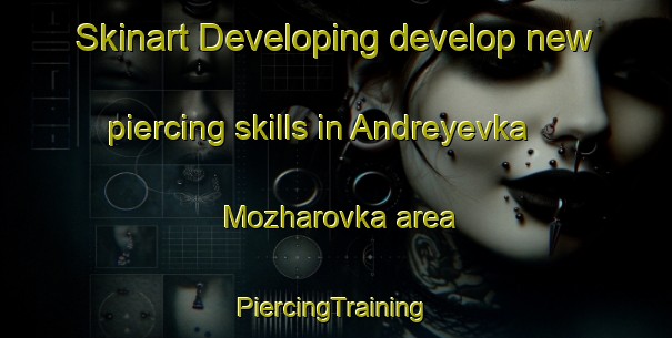 Skinart Developing develop new piercing skills in Andreyevka Mozharovka area | #PiercingTraining #PiercingClasses #SkinartTraining-Russia