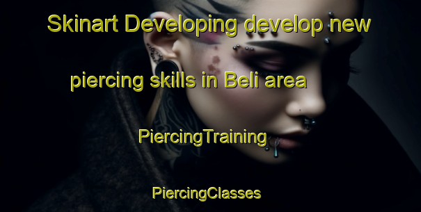 Skinart Developing develop new piercing skills in Beli area | PiercingTraining | PiercingClasses | SkinartTraining-Russia
