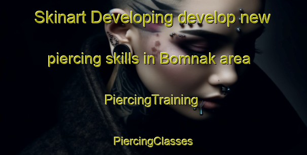 Skinart Developing develop new piercing skills in Bomnak area | #PiercingTraining #PiercingClasses #SkinartTraining-Russia