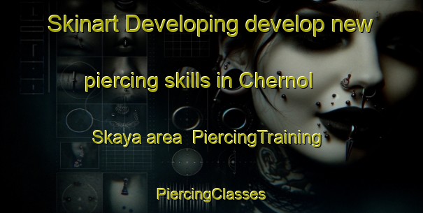 Skinart Developing develop new piercing skills in Chernol Skaya area | #PiercingTraining #PiercingClasses #SkinartTraining-Russia