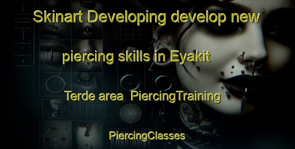 Skinart Developing develop new piercing skills in Eyakit Terde area | #PiercingTraining #PiercingClasses #SkinartTraining-Russia