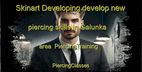 Skinart Developing develop new piercing skills in Galunka area | #PiercingTraining #PiercingClasses #SkinartTraining-Russia