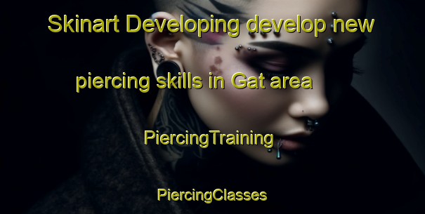 Skinart Developing develop new piercing skills in Gat area | #PiercingTraining #PiercingClasses #SkinartTraining-Russia