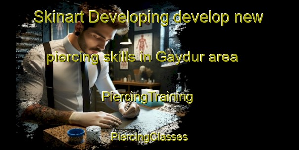 Skinart Developing develop new piercing skills in Gaydur area | #PiercingTraining #PiercingClasses #SkinartTraining-Russia