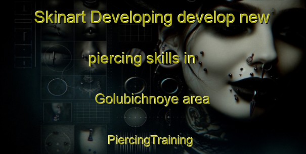 Skinart Developing develop new piercing skills in Golubichnoye area | #PiercingTraining #PiercingClasses #SkinartTraining-Russia