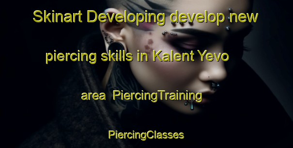 Skinart Developing develop new piercing skills in Kalent Yevo area | #PiercingTraining #PiercingClasses #SkinartTraining-Russia