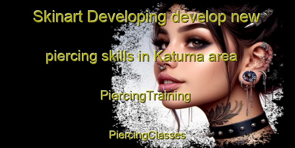 Skinart Developing develop new piercing skills in Katuma area | #PiercingTraining #PiercingClasses #SkinartTraining-Russia