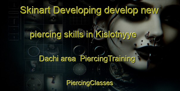 Skinart Developing develop new piercing skills in Kislotnyye Dachi area | #PiercingTraining #PiercingClasses #SkinartTraining-Russia