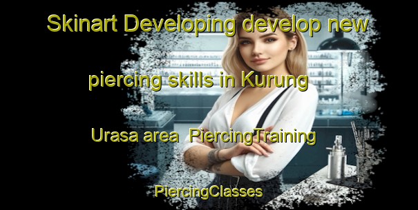 Skinart Developing develop new piercing skills in Kurung Urasa area | #PiercingTraining #PiercingClasses #SkinartTraining-Russia