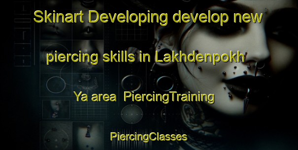 Skinart Developing develop new piercing skills in Lakhdenpokh Ya area | #PiercingTraining #PiercingClasses #SkinartTraining-Russia