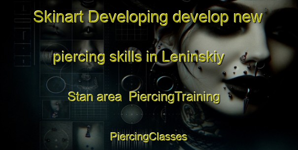 Skinart Developing develop new piercing skills in Leninskiy Stan area | #PiercingTraining #PiercingClasses #SkinartTraining-Russia