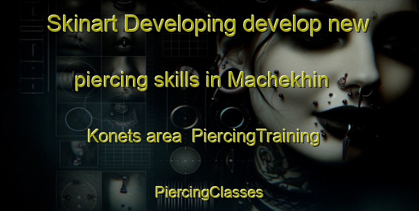 Skinart Developing develop new piercing skills in Machekhin Konets area | #PiercingTraining #PiercingClasses #SkinartTraining-Russia