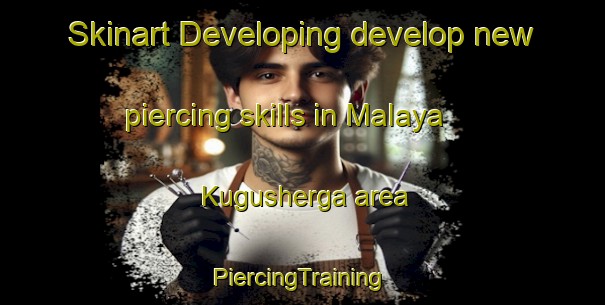 Skinart Developing develop new piercing skills in Malaya Kugusherga area | #PiercingTraining #PiercingClasses #SkinartTraining-Russia