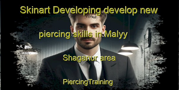 Skinart Developing develop new piercing skills in Malyy Shaganur area | #PiercingTraining #PiercingClasses #SkinartTraining-Russia